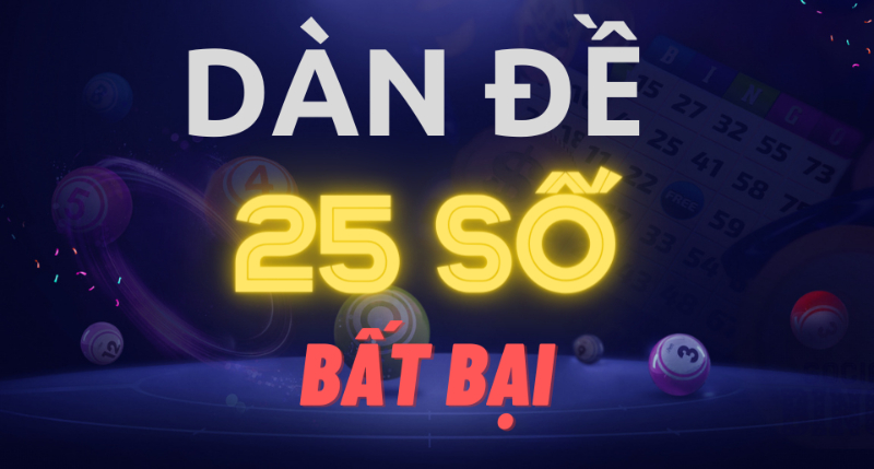 Dàn đề 25 số - Phương pháp soi cầu chuẩn cho người mới 5 Phương pháp tạo dàn đề 25 số có không ít trên thị trường