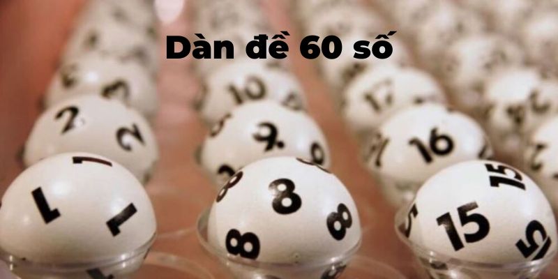 Soi cầu dàn đề 60 số cực chuẩn như cao thủ 7 Các bước tìm ra dàn đề 60 số đánh hàng ngày